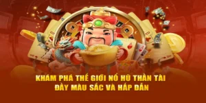 Trò Chơi Nổ Hũ Thần Tài Tại 98WIN: Cơ Hội Vàng Cho Người Chơi